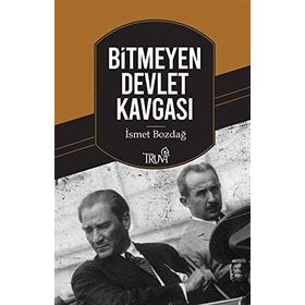 BITMEYEN DEVLET KAVGASI ATATÜRK - İNÖNÜ / İNÖNÜ - BAYAR - İSMET BOZDAĞ