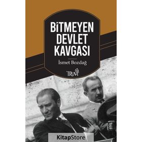 BITMEYEN DEVLET KAVGASI ATATÜRK - İNÖNÜ / İNÖNÜ - BAYAR - İSMET BOZDAĞ