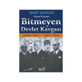 BITMEYEN DEVLET KAVGASI ATATÜRK - İNÖNÜ / İNÖNÜ - BAYAR - İSMET BOZDAĞ