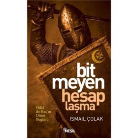 BITMEYEN HESAPLAŞMA HILAL İLE HAÇIN BIN YILLIK MÜCADELESİ - İSMAİL ÇOLAK