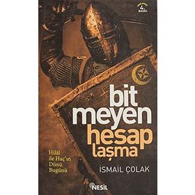 BITMEYEN HESAPLAŞMA HILAL İLE HAÇIN BIN YILLIK MÜCADELESİ - İSMAİL ÇOLAK