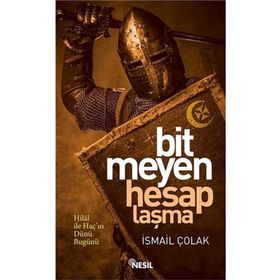 BITMEYEN HESAPLAŞMA HILAL İLE HAÇIN BIN YILLIK MÜCADELESİ - İSMAİL ÇOLAK