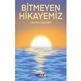 Bitmeyen Hikayemiz Gülnar Yayınları