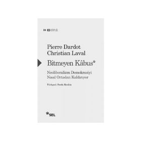 Bitmeyen Kabus - Neoliberalizm Demokrasiyi Nasıl Ortadan Kaldırıyor - Christian Laval