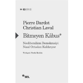 Bitmeyen Kabus - Neoliberalizm Demokrasiyi Nasıl Ortadan Kaldırıyor - Christian Laval