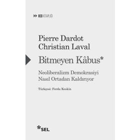Bitmeyen Kabus - Neoliberalizm Demokrasiyi Nasıl Ortadan Kaldırıyor - Christian Laval