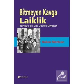 BITMEYEN KAVGA LAIKLIK TÜRKİYE'DE DIN-DEVLET-DIYANET - HAKAN MERTCAN