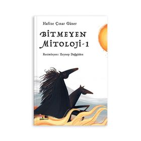 Bitmeyen Mitoloji 1 - Hafize Çınar Güner