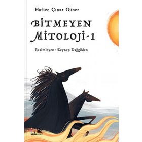 Bitmeyen Mitoloji 1 - Hafize Çınar Güner
