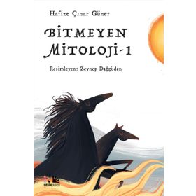 Bitmeyen Mitoloji 1 - Hafize Çınar Güner
