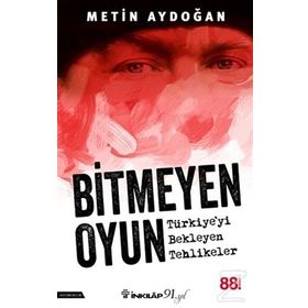 Bitmeyen Oyun Türkiyeyi Bekleyen Tehlikeler - Metin Aydoğan