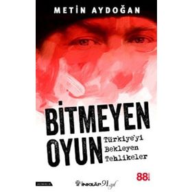 Bitmeyen Oyun Türkiyeyi Bekleyen Tehlikeler - Metin Aydoğan