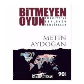 Bitmeyen Oyun Türkiyeyi Bekleyen Tehlikeler - Metin Aydoğan