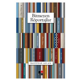 Bitmeyen Röportajlar - Bahtiyar Aslan