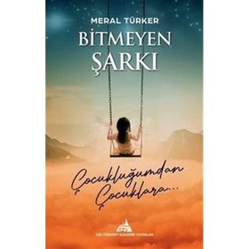 Bitmeyen Şarkı Çocukluğumdan Çocuklara Meral Türker