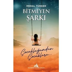 Bitmeyen Şarkı Çocukluğumdan Çocuklara Meral Türker