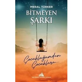 Bitmeyen Şarkı Çocukluğumdan Çocuklara Meral Türker