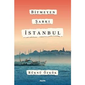 Bitmeyen Şarkı İstanbul - Rüknü Özkök