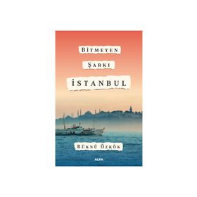 Bitmeyen Şarkı İstanbul - Rüknü Özkök