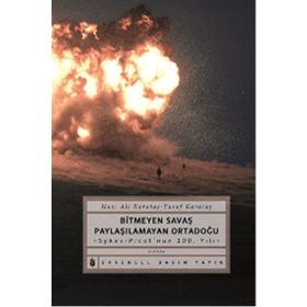 Bitmeyen Savaş Paylaşılamayan Ortadoğu - Ali Karadaş