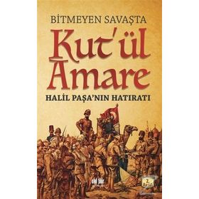 Bitmeyen Savaşta Kut’ül Amare - Eyyüp Bostancı
