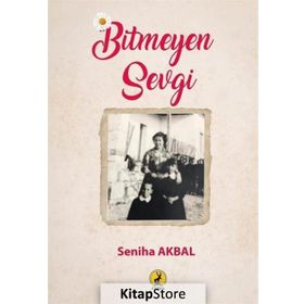 Bitmeyen Sevgi - Seniha Akbal