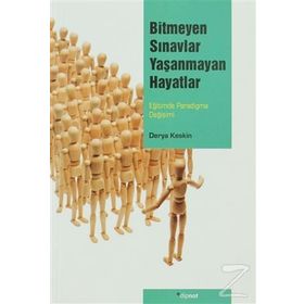 BITMEYEN SINAVLAR YAŞANMAYAN HAYATLAR EĞİTİMDE PARADIGMA DEĞİŞİMİ - DERYA KESKIN