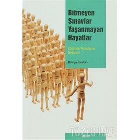 BITMEYEN SINAVLAR YAŞANMAYAN HAYATLAR EĞİTİMDE PARADIGMA DEĞİŞİMİ - DERYA KESKIN