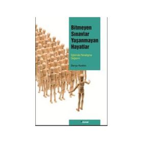 BITMEYEN SINAVLAR YAŞANMAYAN HAYATLAR EĞİTİMDE PARADIGMA DEĞİŞİMİ - DERYA KESKIN