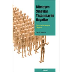 BITMEYEN SINAVLAR YAŞANMAYAN HAYATLAR EĞİTİMDE PARADIGMA DEĞİŞİMİ - DERYA KESKIN