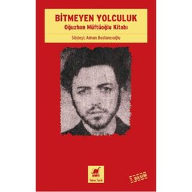 BITMEYEN YOLCULUK OĞUZHAN MÜFTÜOĞLU KİTABI - ADNAN BOSTANCIOĞLU