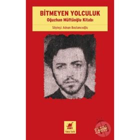 BITMEYEN YOLCULUK OĞUZHAN MÜFTÜOĞLU KİTABI - ADNAN BOSTANCIOĞLU