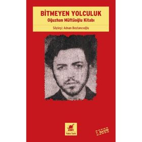 BITMEYEN YOLCULUK OĞUZHAN MÜFTÜOĞLU KİTABI - ADNAN BOSTANCIOĞLU