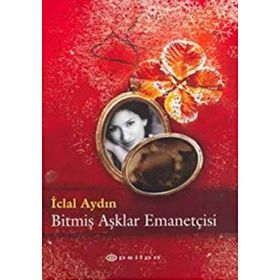 Bitmiş Aşklar Emanetçisi - İclal Aydın