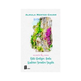 Bitti Dediğin Anda Kaderin Yeniden Yazılır - Almula Merter Churm