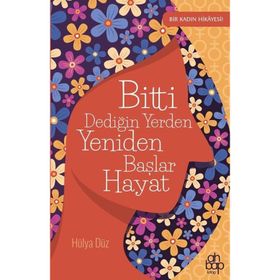 Bitti Dediğin Yerden Yeniden Başlar Hayat - Hülya Düz