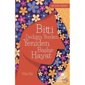Bitti Dediğin Yerden Yeniden Başlar Hayat - Hülya Düz