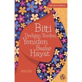 Bitti Dediğin Yerden Yeniden Başlar Hayat - Hülya Düz