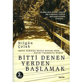 BITTI DENEN YERDEN BAŞLAMAK - NİLGÜN ÇOLAK