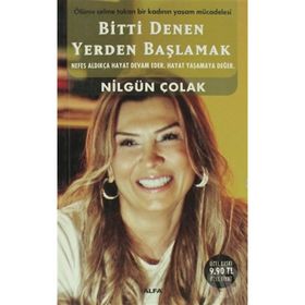 BITTI DENEN YERDEN BAŞLAMAK - NİLGÜN ÇOLAK