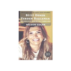 BITTI DENEN YERDEN BAŞLAMAK - NİLGÜN ÇOLAK