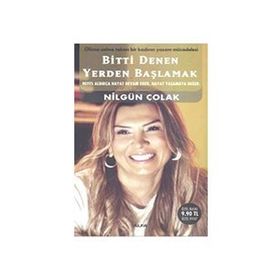 BITTI DENEN YERDEN BAŞLAMAK - NİLGÜN ÇOLAK