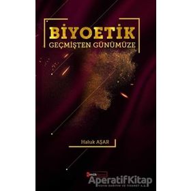 Biyoetik Geçmişten Günümüze- Haluk Aşar