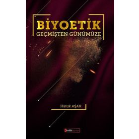 Biyoetik Geçmişten Günümüze- Haluk Aşar