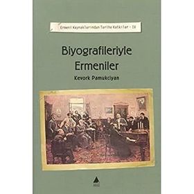 BIYOGRAFILERIYLE ERMENILER ERMENI KAYNAKLARINDAN TARIHE KATKILAR IV - KEVORK PAMUKCIYAN