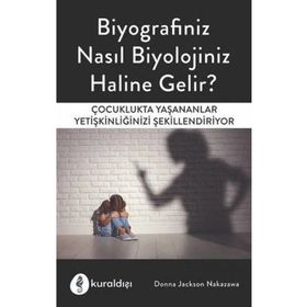 Biyografiniz Nasıl Biyolojiniz Haline Gelir?-Donna Jackson Nakazawa-Kuraldışı Yayınevi