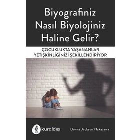 Biyografiniz Nasıl Biyolojiniz Haline Gelir?-Donna Jackson Nakazawa-Kuraldışı Yayınevi