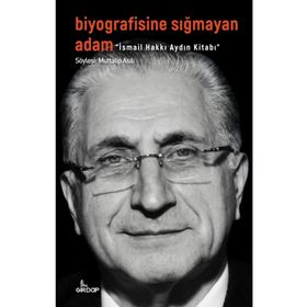 Biyografisine Sığmayan Adam - İsmail Hakkı Aydın