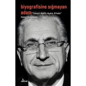 Biyografisine Sığmayan Adam - İsmail Hakkı Aydın