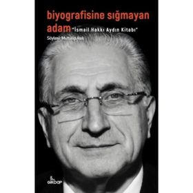 Biyografisine Sığmayan Adam - İsmail Hakkı Aydın